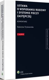 Ustawa o wspieraniu rodziny i systemie pieczy zastępczej. Komentarz Ustawa o wspieraniu rodziny i systemie pieczy zastępczej. Komentarz