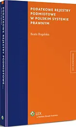 Podatkowe rejestry podmiotowe w polskim systemie,Beata Rogalska