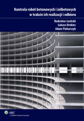 Kontrola robót betonowych i żelbetowych w trakcie ich realizacji i odbioru Kontrola robót betonowych i żelbetowych w trakcie ich realizacji i odbioru