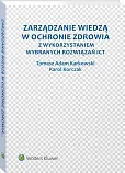Zarządzanie wiedzą w ochronie zdrowia z wykorzystaniem wybranych rozwiązań ICT Zarządzanie wiedzą w ochronie zdrowia z wykorzystaniem wybranych rozwiązań ICT