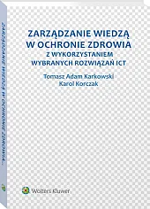 Zarządzanie wiedzą w ochronie zdrowia z wykorzystaniem wybranych rozwiązań ICT Zarządzanie wiedzą w ochronie zdrowia z wykorzystaniem wybranych rozwiązań ICT