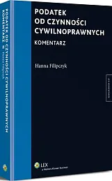 Podatek od czynności cywilnoprawnych. KomentarzHanna Filipczyk