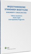 Międzynarodowe standardy bioetyczne. Dokumenty i orzecznictwo