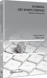 Ochrona gry komputerowej. Aktualne wyzwania prawne Ochrona gry komputerowej. Aktualne wyzwania prawne