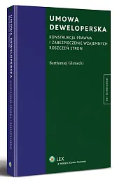 Umowa deweloperska. Konstrukcja prawna i zabezpieczenie,Bartłomiej Gliniecki