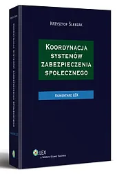 Koordynacja systemów zabezpieczenia społecznego. KomentarzKrzysztof Ślebzak