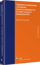 Tajemnice zawodowe i ochrona danych osobowych w instytucjach finansowych Tajemnice zawodowe i ochrona danych osobowych w instytucjach finansowych