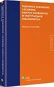 Tajemnice zawodowe i ochrona danych osobowych w instytucjach finansowych Tajemnice zawodowe i ochrona danych osobowych w instytucjach finansowych