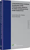 Cywilnoprawna ochrona wizerunku osób powszechnie znanych w dobie komercjalizacji dóbr osobistych Cywilnoprawna ochrona wizerunku osób powszechnie znanych w dobie komercjalizacji dóbr osobistych