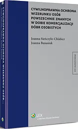 Cywilnoprawna ochrona wizerunku osób powszechnie znanych w dobie komercjalizacji dóbr osobistych