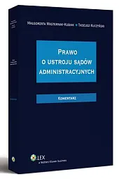 Prawo o ustroju sądów administracyjnych. Komentarz Prawo o ustroju sądów administracyjnych. Komentarz