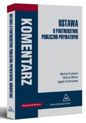 Ustawa o partnerstwie publiczno-prywatnym. Komentarz Ustawa o partnerstwie publiczno-prywatnym. Komentarz