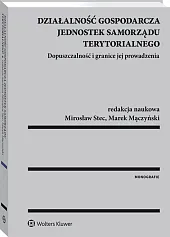 Działalność gospodarcza jednostek samorządu terytorialnego. Dopuszczalność i granice jej prowadzenia Działalność gospodarcza jednostek samorządu terytorialnego. Dopuszczalność i granice jej prowadzenia