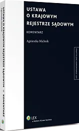 Ustawa o Krajowym Rejestrze Sądowym. Komentarz Ustawa o Krajowym Rejestrze Sądowym. Komentarz