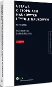 Ustawa o stopniach naukowych i tytule naukowym. Komentarz Ustawa o stopniach naukowych i tytule naukowym. Komentarz
