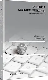 Ochrona gry komputerowej. Aktualne wyzwania prawneElżbieta Traple Ochrona gry komputerowej. Aktualne wyzwania prawneElżbieta Traple
