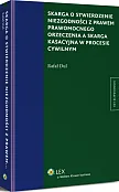 Skarga o stwierdzenie niezgodności z prawem prawomocnego orzeczenia a skarga kasacyjna w procesie cywilnym Skarga o stwierdzenie niezgodności z prawem prawomocnego orzeczenia a skarga kasacyjna w procesie cywilnym