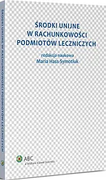 Środki unijne w rachunkowości podmiotów leczniczychMaria Hass-Symotiuk