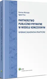 Partnerstwo publiczno-prywatne w modelu koncesyjnym. Wybrane zagadnienia praktyczne