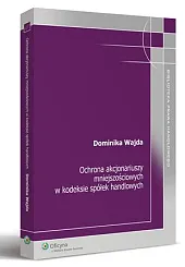 Ochrona akcjonariuszy mniejszościowych w kodeksie spółek handlowych Ochrona akcjonariuszy mniejszościowych w kodeksie spółek handlowych
