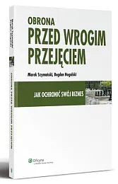 Obrona przed wrogim przejęciem. Jak ochronić,Bogdan Nogalski Obrona przed wrogim przejęciem. Jak ochronić,Bogdan Nogalski