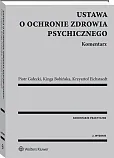 Ustawa o ochronie zdrowia psychicznego. Komentarz Ustawa o ochronie zdrowia psychicznego. Komentarz
