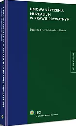 Umowa użyczenia muzealium w prawie prywatnymPaulina Gwoździewicz-Matan