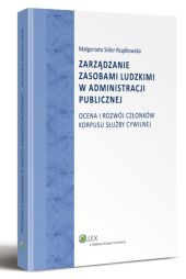 Zarządzanie zasobami ludzkimi w administracji publicznej. Ocena i rozwój członków korpusu służby cywilnej Zarządzanie zasobami ludzkimi w administracji publicznej. Ocena i rozwój członków korpusu służby cywilnej