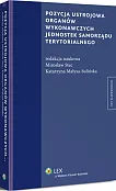 Pozycja ustrojowa organów wykonawczych jednostek samorządu terytorialnego Pozycja ustrojowa organów wykonawczych jednostek samorządu terytorialnego