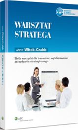 Warsztat stratega. Zbiór narzędzi dla trenerów i wykładowców zarządzania strategicznego Warsztat stratega. Zbiór narzędzi dla trenerów i wykładowców zarządzania strategicznego
