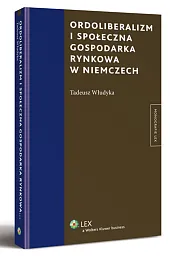 Ordoliberalizm i społeczna gospodarka rynkowa w Niemczech Ordoliberalizm i społeczna gospodarka rynkowa w Niemczech