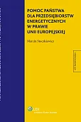 Pomoc państwa dla przedsiębiorstw energetycznych w prawie Unii Europejskiej Pomoc państwa dla przedsiębiorstw energetycznych w prawie Unii Europejskiej