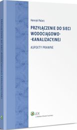 Przyłączenie do sieci wodociągowo-kanalizacyjnej. Aspekty prawne Przyłączenie do sieci wodociągowo-kanalizacyjnej. Aspekty prawne