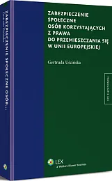 Zabezpieczenie społeczne osób korzystających z prawa do przemieszczania się w Unii Europejskiej  Zabezpieczenie społeczne osób korzystających z prawa do przemieszczania się w Unii Europejskiej