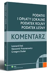 Podatki i opłaty lokalne. Podatek rolny. Podatek leśny. Komentarz Podatki i opłaty lokalne. Podatek rolny. Podatek leśny. Komentarz