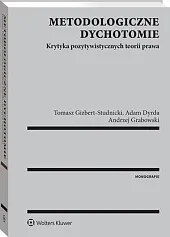 Metodologiczne dychotomie. Krytyka pozytywistycznych teorii prawaAdam Dyrda Metodologiczne dychotomie. Krytyka pozytywistycznych teorii prawaAdam Dyrda
