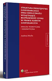 Struktura przestępstwa gospodarczego oraz okoliczności wyłączające bezprawność czynu w prawie karnym gospodarczym Struktura przestępstwa gospodarczego oraz okoliczności wyłączające bezprawność czynu w prawie karnym gospodarczym