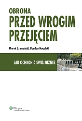 Obrona przed wrogim przejęciem. Jak ochronić swój biznes Obrona przed wrogim przejęciem. Jak ochronić swój biznes