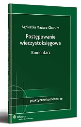 Postępowanie wieczystoksięgowe. KomentarzAgnieszka Maziarz-Charuza Postępowanie wieczystoksięgowe. KomentarzAgnieszka Maziarz-Charuza