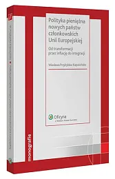Polityka pieniężna nowych państw członkowskich Unii,Wiesława Przybylska-Kapuścińska Polityka pieniężna nowych państw członkowskich Unii,Wiesława Przybylska-Kapuścińska