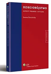 Dzieciobójstwo. Aspekty prawne i etyczneJoanna Brzezińska