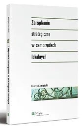Zarządzanie strategiczne w samorządach lokalnychHenryk Gawroński Zarządzanie strategiczne w samorządach lokalnychHenryk Gawroński