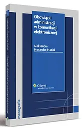 Obowiązki administracji w komunikacji elektronicznejAleksandra Monarcha-Matlak Obowiązki administracji w komunikacji elektronicznejAleksandra Monarcha-Matlak