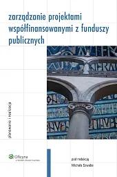 Zarządzanie projektami współfinansowanymi z funduszy publicznych. Planowanie i realizacja 