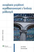 Zarządzanie projektami współfinansowanymi z funduszy publicznych. Planowanie i realizacja  Zarządzanie projektami współfinansowanymi z funduszy publicznych. Planowanie i realizacja