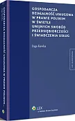 Gospodarcza działalność usługowa w prawie polskim w świetle unijnych swobód przedsiębiorczości i świadczenia usług Gospodarcza działalność usługowa w prawie polskim w świetle unijnych swobód przedsiębiorczości i świadczenia usług