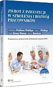 Zwrot z inwestycji w szkolenia i rozwój pracowników. Praktyczny podręcznik wdrażania modelu ROI Zwrot z inwestycji w szkolenia i rozwój pracowników. Praktyczny podręcznik wdrażania modelu ROI