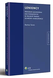 Leniency. Program łagodzenia kar pieniężnych w,Bartosz Turno Leniency. Program łagodzenia kar pieniężnych w,Bartosz Turno