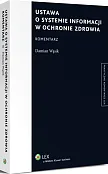 Ustawa o systemie informacji w ochronie zdrowia. Komentarz Ustawa o systemie informacji w ochronie zdrowia. Komentarz