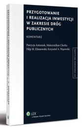 Przygotowanie i realizacja inwestycji w zakresie dróg publicznych. Komentarz Przygotowanie i realizacja inwestycji w zakresie dróg publicznych. Komentarz